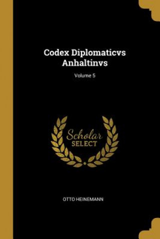 Książka Codex Diplomaticvs Anhaltinvs; Volume 5 Otto Heinemann