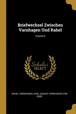 Könyv Briefwechsel Zwischen Varnhagen Und Rahel; Volume 6 Rahel Varnhagen