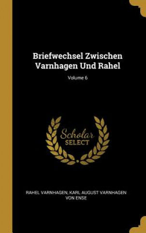 Carte Briefwechsel Zwischen Varnhagen Und Rahel; Volume 6 Rahel Varnhagen