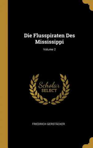 Книга Die Flusspiraten Des Mississippi; Volume 2 Friedrich Gerstacker