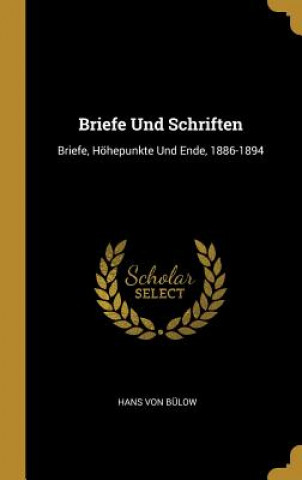 Könyv Briefe Und Schriften: Briefe, Höhepunkte Und Ende, 1886-1894 Hans Von Bulow