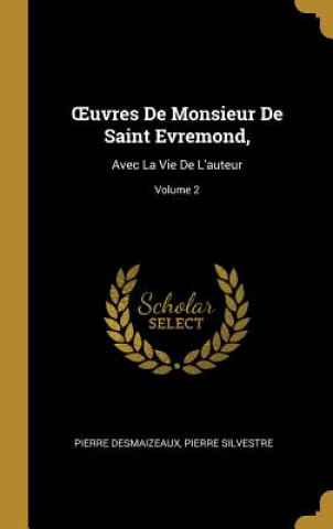 Buch OEuvres De Monsieur De Saint Evremond,: Avec La Vie De L'auteur; Volume 2 Pierre Desmaizeaux