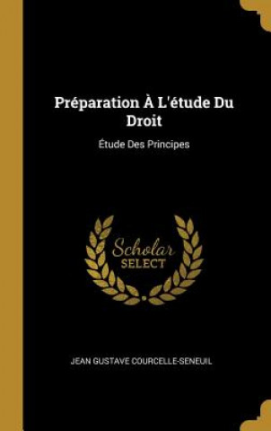 Kniha Préparation ? L'étude Du Droit: Étude Des Principes Jean Gustave Courcelle-Seneuil