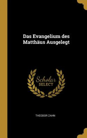 Könyv Das Evangelium des Matthäus Ausgelegt Theodor Zahn