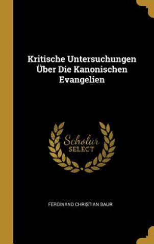 Kniha Kritische Untersuchungen Über Die Kanonischen Evangelien Ferdinand Christian Baur