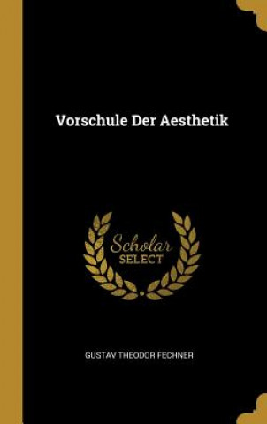 Könyv Vorschule Der Aesthetik Gustav Theodor Fechner