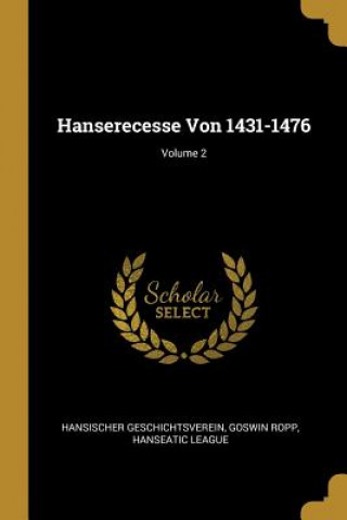 Kniha Hanserecesse Von 1431-1476; Volume 2 Hansischer Geschichtsverein