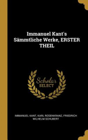 Carte Immanuel Kant's Sämmtliche Werke, Erster Theil Immanuel Kant