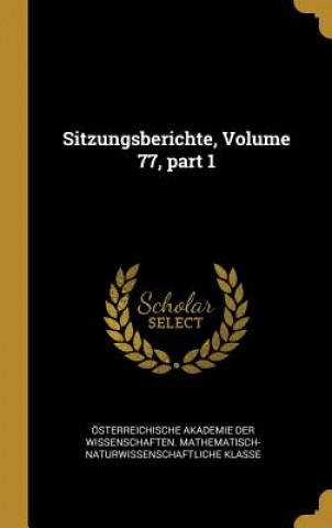 Książka Sitzungsberichte, Volume 77, Part 1 Osterreichische Akademie Der Wissenscha