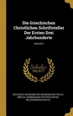 Kniha Die Griechischen Christlichen Schriftsteller Der Ersten Drei Jahrhunderte; Volume 3 Deutsche Akademie Der Wissenschaften Zu