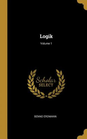 Buch Logik; Volume 1 Benno Erdmann