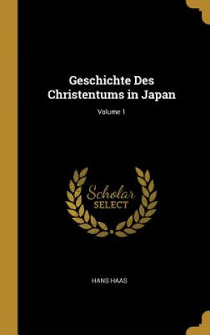 Książka Geschichte Des Christentums in Japan; Volume 1 Hans Haas