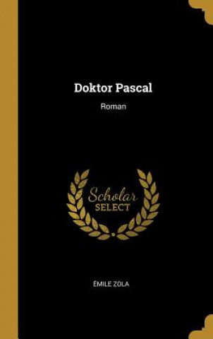 Livre Doktor Pascal: Roman Émile Zola