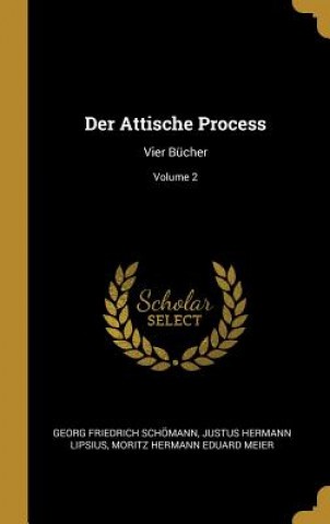 Knjiga Der Attische Process: Vier Bücher; Volume 2 Georg Friedrich Schomann