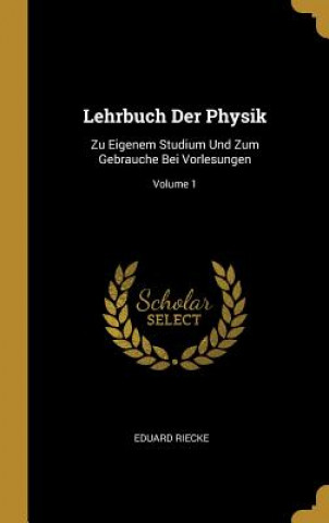 Knjiga Lehrbuch Der Physik: Zu Eigenem Studium Und Zum Gebrauche Bei Vorlesungen; Volume 1 Eduard Riecke