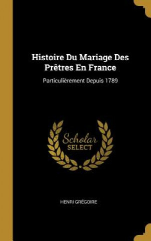 Buch Histoire Du Mariage Des Pr?tres En France: Particuli?rement Depuis 1789 Henri Gregoire