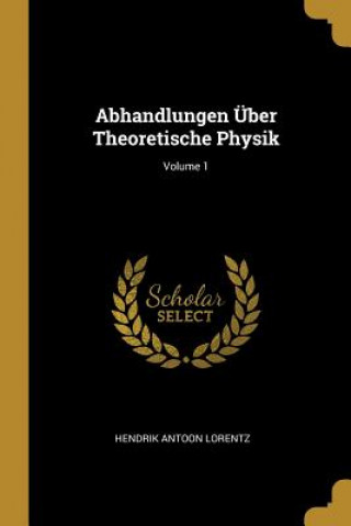 Kniha Abhandlungen Über Theoretische Physik; Volume 1 Hendrik Antoon Lorentz