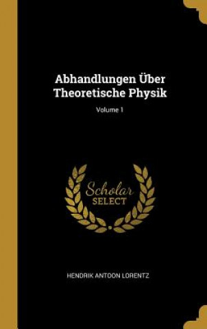 Kniha Abhandlungen Über Theoretische Physik; Volume 1 Hendrik Antoon Lorentz