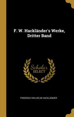 Carte F. W. Hackländer's Werke, Dritter Band Friedrich Wilhelm Hacklander
