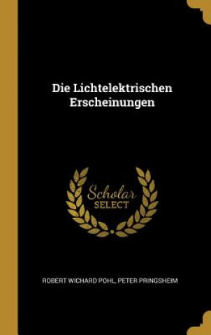 Книга Die Lichtelektrischen Erscheinungen Robert Wichard Pohl