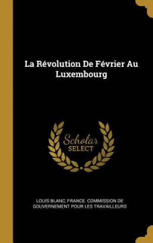 Knjiga La Révolution De Février Au Luxembourg Louis Blanc