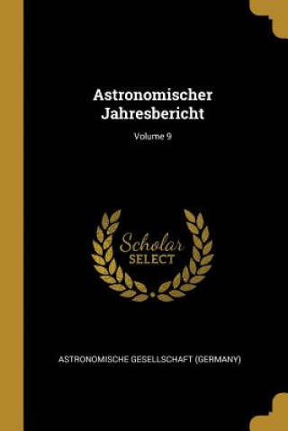 Kniha Astronomischer Jahresbericht; Volume 9 Astronomische Gesellschaft (Germany)