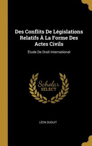 Kniha Des Conflits De Législations Relatifs ? La Forme Des Actes Civils: ?tude De Droit International Leon Duguit