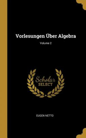 Książka Vorlesungen Über Algebra; Volume 2 Eugen Netto