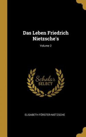 Könyv Das Leben Friedrich Nietzsche's; Volume 2 Elisabeth Forster-Nietzsche