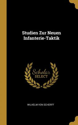 Książka Studien Zur Neuen Infanterie-Taktik Wilhelm Von Scherff