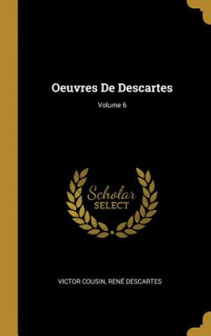 Kniha Oeuvres De Descartes; Volume 6 Victor Cousin