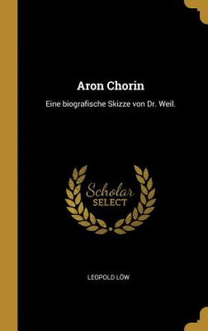 Buch Aron Chorin: Eine Biografische Skizze Von Dr. Weil. Leopold Low