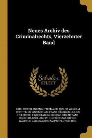 Βιβλίο Neues Archiv Des Criminalrechts, Vierzehnter Band Carl Joseph Anton Mittermaier