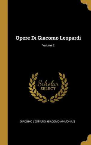 Carte Opere Di Giacomo Leopardi; Volume 2 Giacomo Leopardi