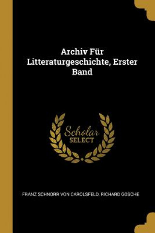 Książka Archiv Für Litteraturgeschichte, Erster Band Franz Schnorr von Carolsfeld