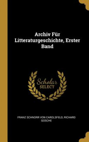 Książka Archiv Für Litteraturgeschichte, Erster Band Franz Schnorr von Carolsfeld