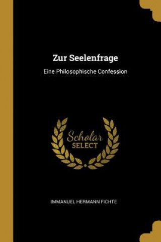 Kniha Zur Seelenfrage: Eine Philosophische Confession Immanuel Hermann Fichte