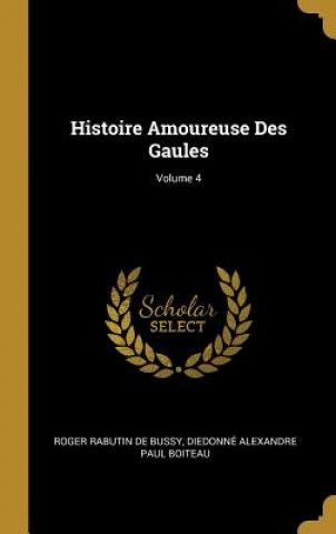 Buch Histoire Amoureuse Des Gaules; Volume 4 Roger Rabutin De Bussy