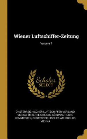 Boek Wiener Luftschiffer-Zeitung; Volume 7 Ohsterreichischer Luftschiffer-Verband