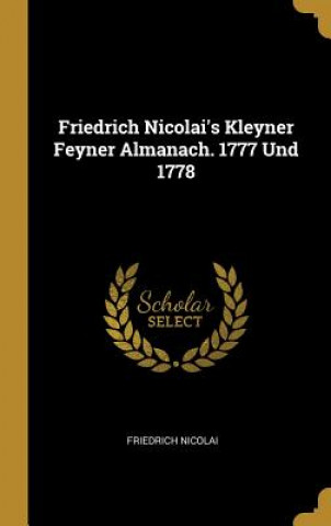 Kniha Friedrich Nicolai's Kleyner Feyner Almanach. 1777 Und 1778 Friedrich Nicolai