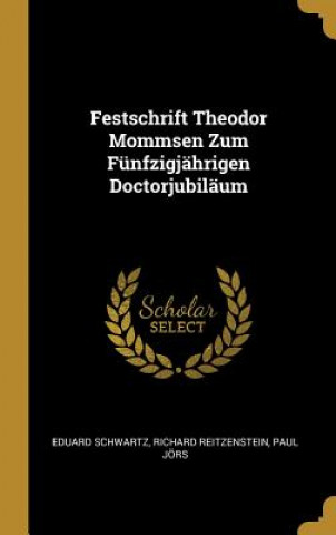 Carte Festschrift Theodor Mommsen Zum Fünfzigjährigen Doctorjubiläum Eduard Schwartz