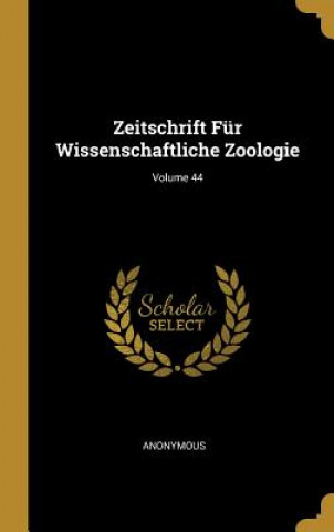 Carte Zeitschrift Für Wissenschaftliche Zoologie; Volume 44 