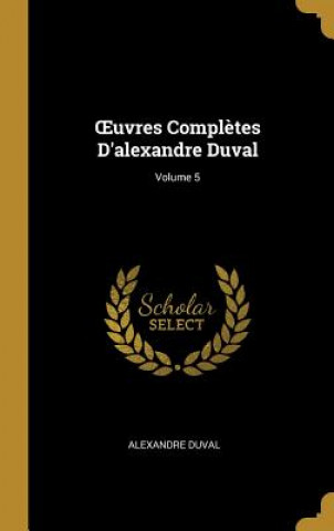 Książka OEuvres Compl?tes D'alexandre Duval; Volume 5 Alexandre Duval