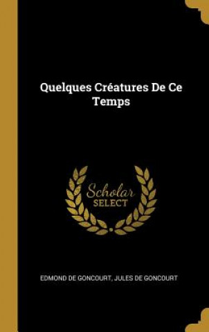 Kniha Quelques Créatures De Ce Temps Edmond de Goncourt