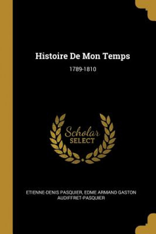 Kniha Histoire De Mon Temps: 1789-1810 Etienne-Denis Pasquier