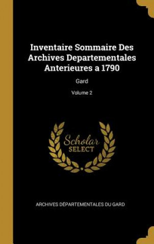 Kniha Inventaire Sommaire Des Archives Departementales Anterieures a 1790: Gard; Volume 2 Archives Departementales Du Gard