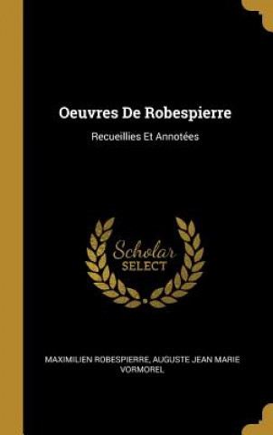 Kniha Oeuvres De Robespierre: Recueillies Et Annotées Maximilien Robespierre