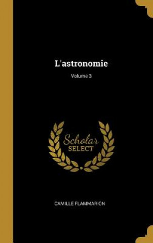 Kniha L'astronomie; Volume 3 Camille Flammarion