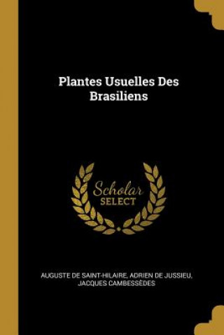 Kniha Plantes Usuelles Des Brasiliens Auguste De Saint-Hilaire