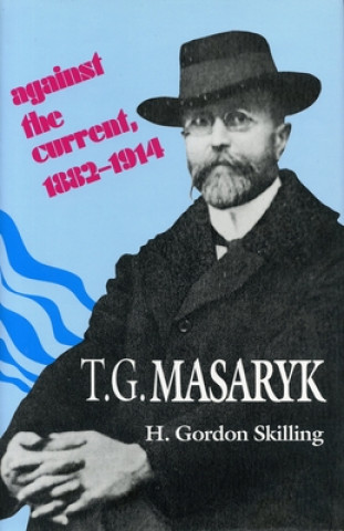 Kniha T. G. Masaryk: Against the Current, 1882-1914 H. Gordon Skilling